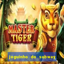 joguinho do subway surf que ganha dinheiro de verdade